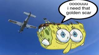 Spongebob needs that Golden Scar