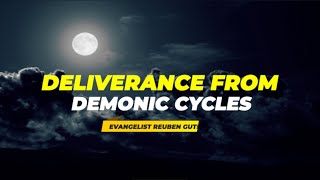 Delievrance From Demonic Cycles - Evangelist Reuben Guti