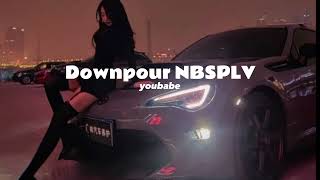 Downpour-nbsplv  (speed up)✨✨