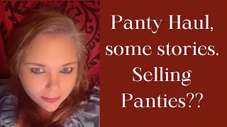 Panty Haul, some stories. Selling Panties???