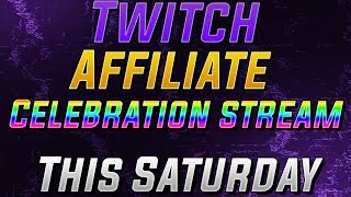 TWITCH AFFILIATE CELEBRATION STREAM!! SPECIAL STREAM THIS SATURDAY