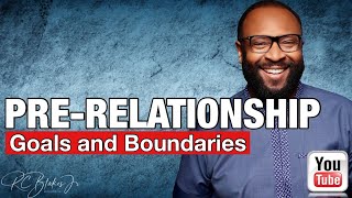 PRE-RELATIONSHIP GOALS AND BOUNDARIES by Bishop RC Blakes