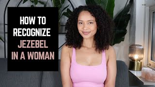 HOW TO RECOGNIZE THE JEZEBEL SPIRIT IN A WOMAN