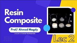 Dental BioMaterials 2 ; Lec 2 ; Resin Composite