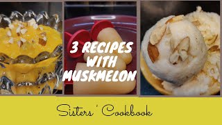 3 tasty recipes with Kharbuj | Summer recipes | Musk melon combo | Veg recipes | Sisters' Cookbook