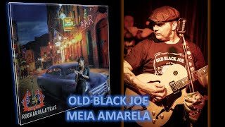 Old Black Joe - Meia Amarela (Rockabilly)