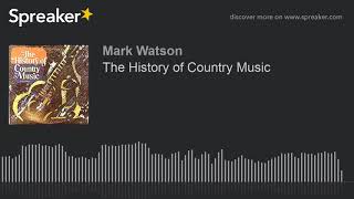 The History of Country Music (part 3 of 3, made with Spreaker)