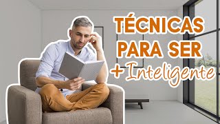 Técnicas Para Ser Más Inteligente