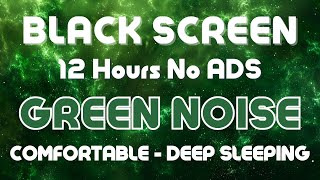 GREEN NOISE - Black Screen For Sleeping, Comfortable | In 24 Hours Sound No ADS