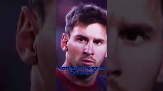 Messi Nice Revenge On Goal Keeper #football