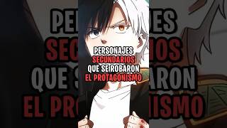 🔥PERSONAJES SECUNDARIOS QUE SE ROBARON EL PROTAGONISMO🔥 #anime #animeedit #animeshorts #shorts