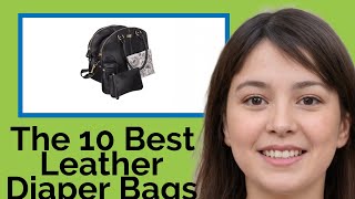 👉 The 10 Best Leather Diaper Bags 2020  (Review Guide)