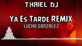 Ya Es Tarde REMIX ⚡ Lucho Gonzalez | Prod. THAIEL DJ