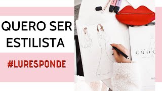 QUERO SER ESTILISTA E TER MEU ATELIE - #LURESPONDE