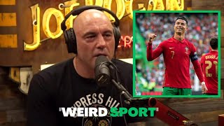 Joe Rogan: SOCCER AND FOOTBALL