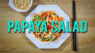 HOW TO MAKE THAI PAPAYA SALAD (SOM TAM ส้มตำ)