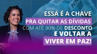 Essa é a chave pra quitar as dívidas com até 90% de desconto e voltar a viver em paz