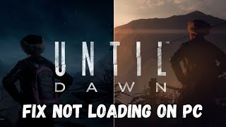 How To Fix Until Dawn Stuck on Loading Screen or Not Loading Error On PC | #untildawn