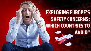 Exploring Europe’s Safety Concerns: Which Countries to Avoid"  #travel #top ##facts #usa #toptravel