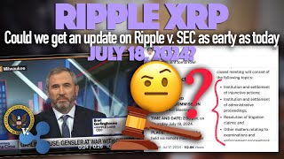 Ripple XRP: Could We Get An Update On Ripple XRP vs. SEC Update As Early As Today July 18th?