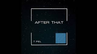 T PEL-AFTER THAT