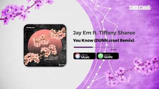 Jay Em - Know You ft. Tiffany Sharee (DUNN.cruel Remix)