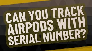 Can you track AirPods with serial number?