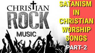 CHRISTIAN ROCK MUSIC | PART-2 | SATANISM IN WORSHIP SONGS | BENY HINN | CAMERON MENDES | HINDI