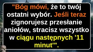 Bóg mówi, że to twój ostatni wybór. Jeśli teraz zignorujesz przesłanie aniołów, stracisz wszystko