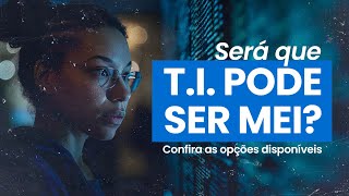 MEI para Profissionais de TI: Entenda as Possibilidades