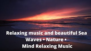 Relaxing music and beautiful Sea Waves • Nature•  - Mind Relaxing Music