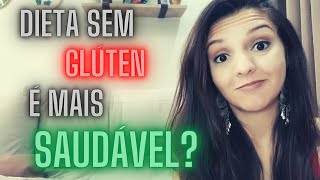 DIETA SEM GLÚTEN É MAIS SAUDÁVEL? VAMOS CONVERSAR SOBRE ISSO... ;)