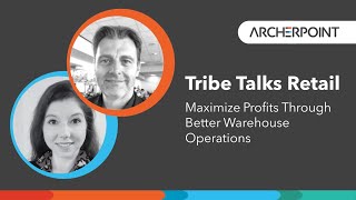 Tribe Talks Retail: How Retailers Maximize Profits Through Better Warehouse Operations