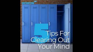 5 Tips For Clearing Out Your Mind