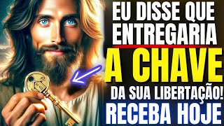 DEUS DIZ: FILHO, EU DISSE QUE ENTREGARIA A CHAVE DA SUA LIBERTAÇÃO... RECEBA HOJE!