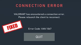 Valorant Has a Encountered a Connection Error - Error Code VAN 1067 - How To Fix