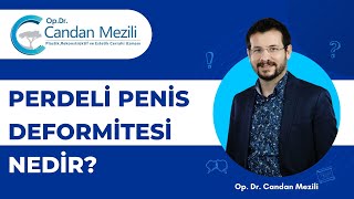 Perdeli Penis Deformitesi Nedir? | Dr. Candan Mezili