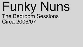 Funky Nuns - The Bedroom Sessions 06/07