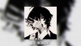 fg - neshooni // slowed & reverb