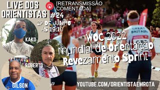 Live dos Orientistas 27/06/22 #24 - WOC 2022 revezamento sprint