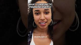 Magnetic Feminine Energy