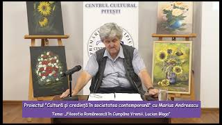 Proiectul Cultură și credință în societatea contemporană cu Marius Andreescu - Lucian Blaga