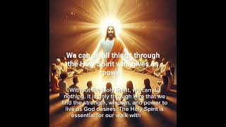 The power of the Holy Spirit, with out the Holy Spirit we are nothing.