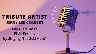 Tribute Artist Jerry Lee Colbert Sings a Song Sung by Elvis Presley "It's Still Here"