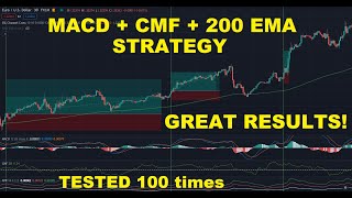 MACD + CMF + 200 EMA Trading Strategy Tested 100 Times with Great Results!