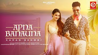 Apna Banauna Official Video | Karan Sehmbi | Aditi B | Mavi Singh | TRU Makers | Raj Jaiswal