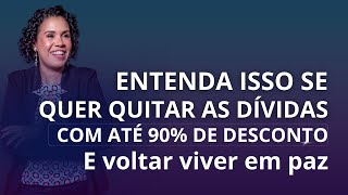 Entenda isso se quer quitar as dívidas com até 90% de desconto e voltar a viver em paz