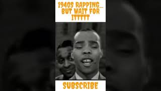 1940s Rapping  (But wait for it)🔥🔥🔥