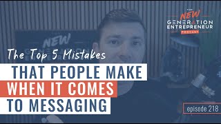 The Top 5 Mistakes That People Make When It Comes To Messaging || Episode 218