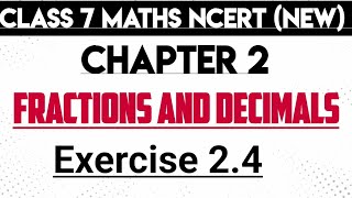 class 7 maths | NCERT/CBSE | Chapter 2 | Fractions and Decimals | exercise 2.4 | new syllabus